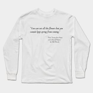 A Quote from "Twenty Love Poems and a Song of Despair" by Pablo Neruda Long Sleeve T-Shirt